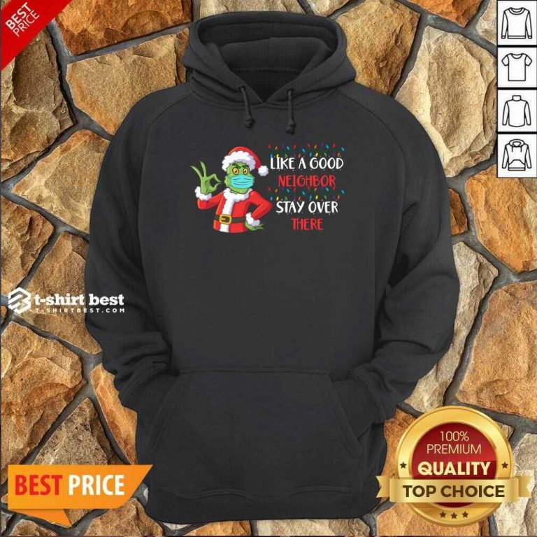 The Grinch Santa Face Mask Like A Good Neighbor Stay Over There Xmas Hoodie - Design By 1tees.com