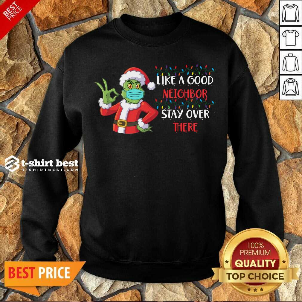 The Grinch Santa Face Mask Like A Good Neighbor Stay Over There Xmas Sweatshirt - Design By 1tees.com