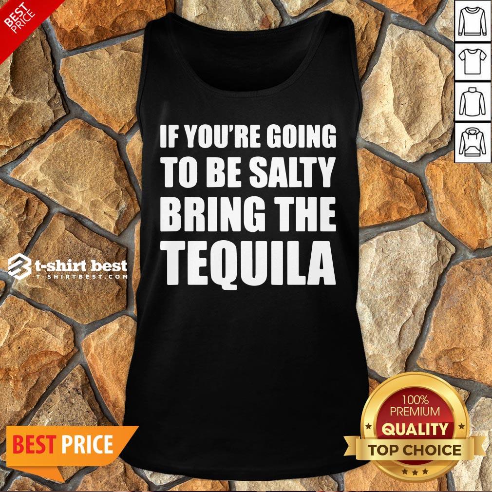 Premium If You’re Going To Be Salty Bring The Tequila Tank Top