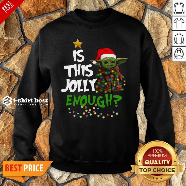 Premium Is This Jolly Enough Baby Yoda Light Christmas Sweatshirt