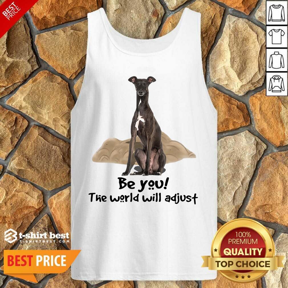 Top Greyhound Be You The World Will Adjust Tank Top