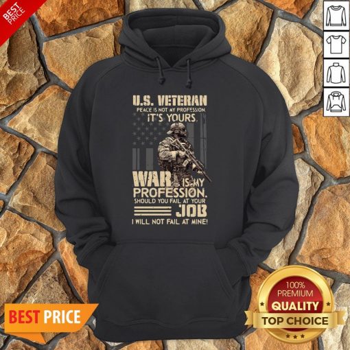 Top U.S. Veteran Peace Is Not My Profession It’s Yours War Is My Profession Hoodie