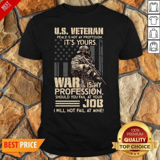 Top U.S. Veteran Peace Is Not My Profession It’s Yours War Is My Profession Shirt