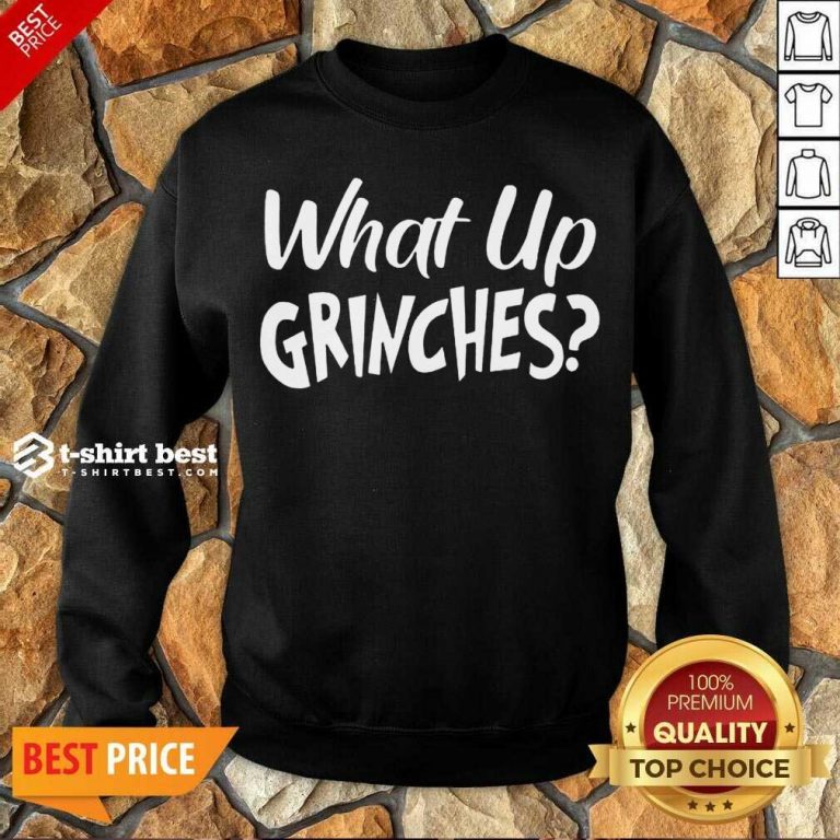 Top What Up Grinches Sweatshirt - Design By 1tees.com