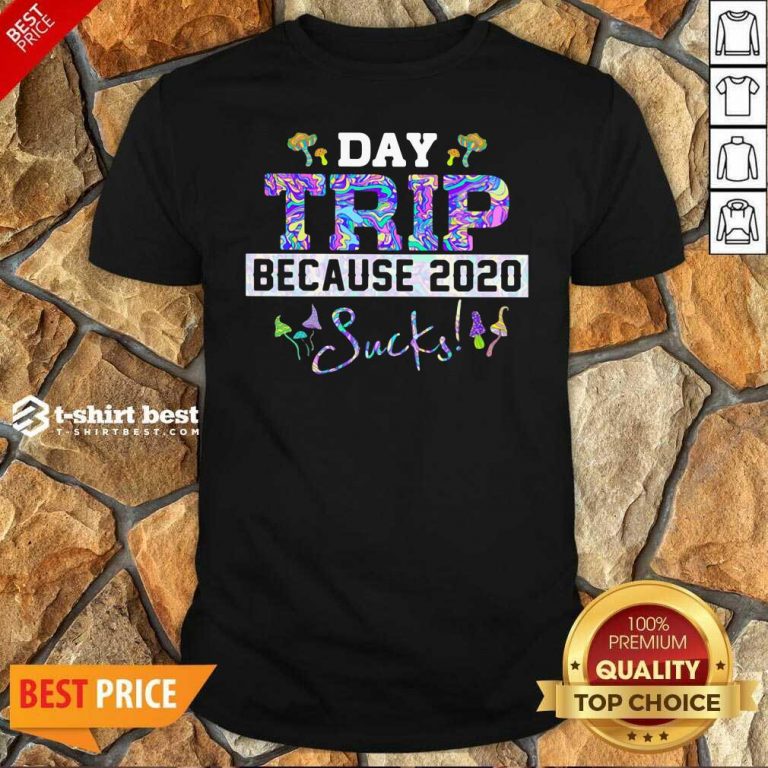 Day Trip Because 2020 Sucks Shirt - Design By 1tees.com