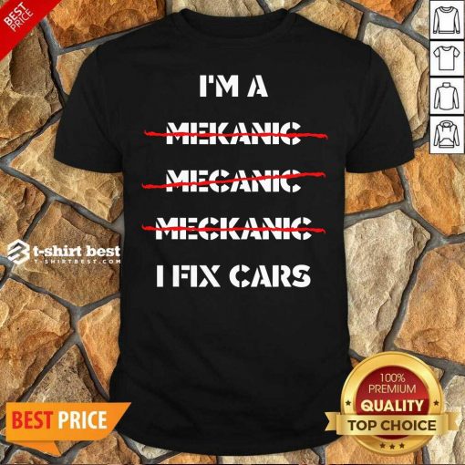Awesome I’m A Mechanic – I Fix Car Mechanic & Repairman Shirt - Design By 1tees.com