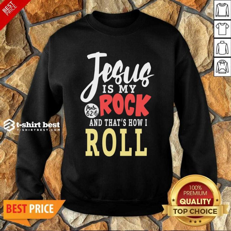 Jesus Is My Rock And That’s How I Roll Sweatshirt - Design By 1tees.com
