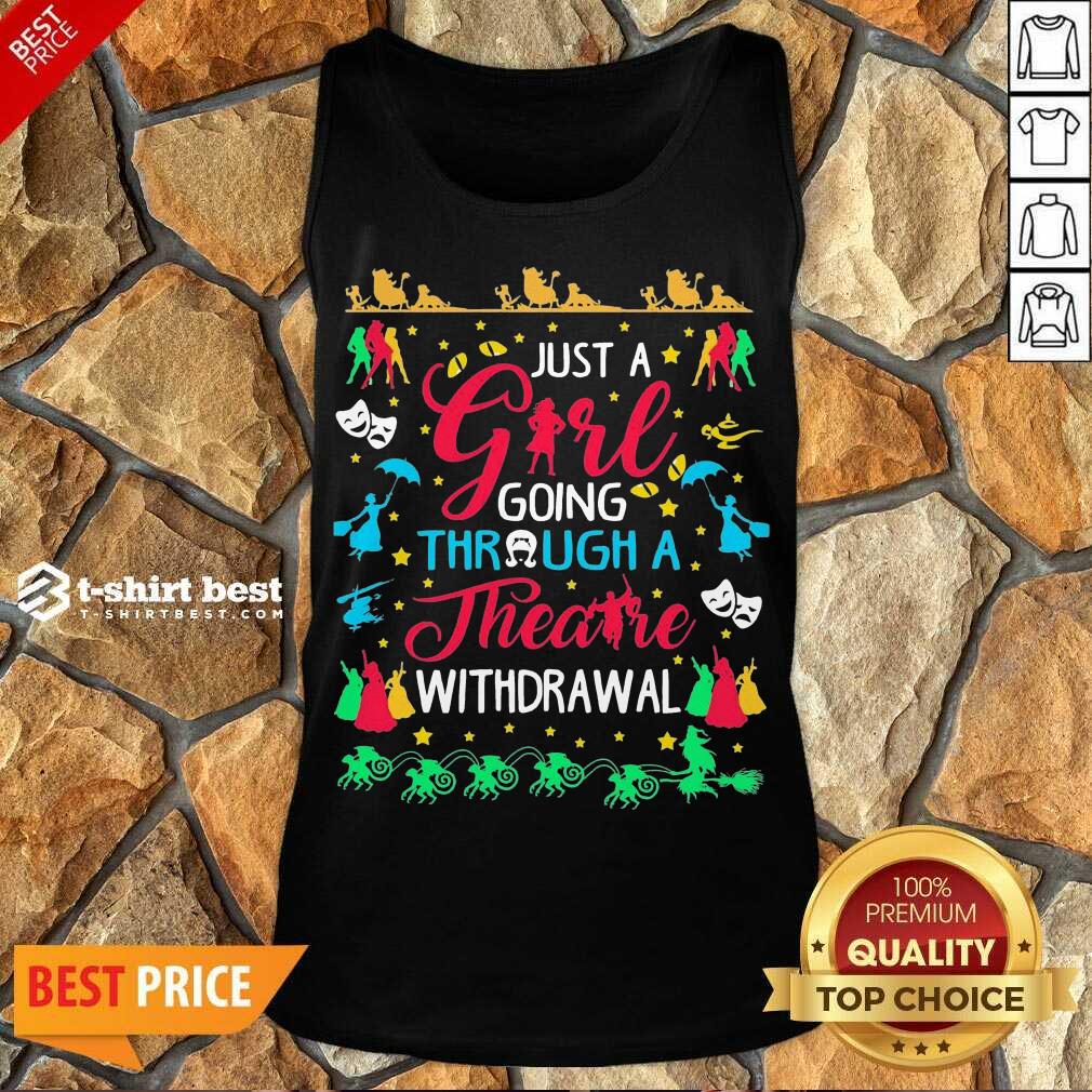 Just A Girl Going Through A Theatre Withdrawal Tank Top - Design By 1tees.com