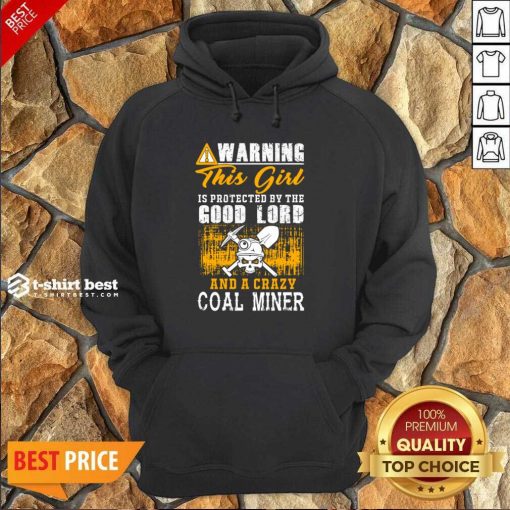 Warning This Girl Is Protected By The Good Lord And A Crazy Coal Miner Hoodie - Design By 1tees.com