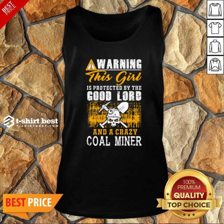 Warning This Girl Is Protected By The Good Lord And A Crazy Coal Miner Tank Top - Design By 1tees.com