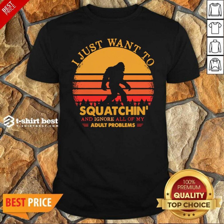 Funny Bigfoot I Just Want To Squatchin’ And Ignore All Of My Adult Problems Vintage Shirt - Design By 1tees.com