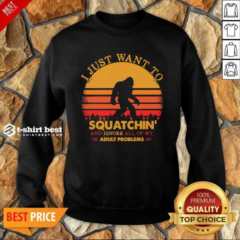 Bigfoot I Just Want To Squatchin’ And Ignore All Of My Adult Problems Vintage Sweatshirt - Design By 1tees.com