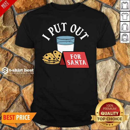 Funny I Put Out For Santa Shirt - Design By 1tees.com