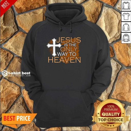 Jesus Is The Only Way To Heaven Hoodie - Design By 1tees.com