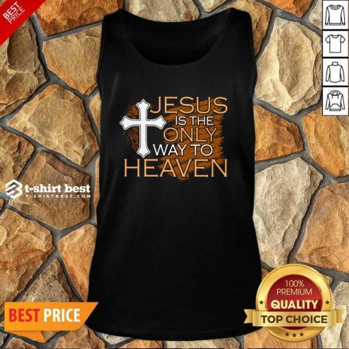 Jesus Is The Only Way To Heaven Tank Top - Design By 1tees.com