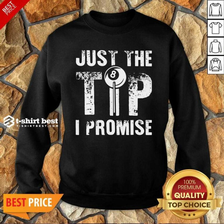 Just The Tip 8 Ball Pool Billiards I Promise Sweatshirt - Design By 1tees.com
