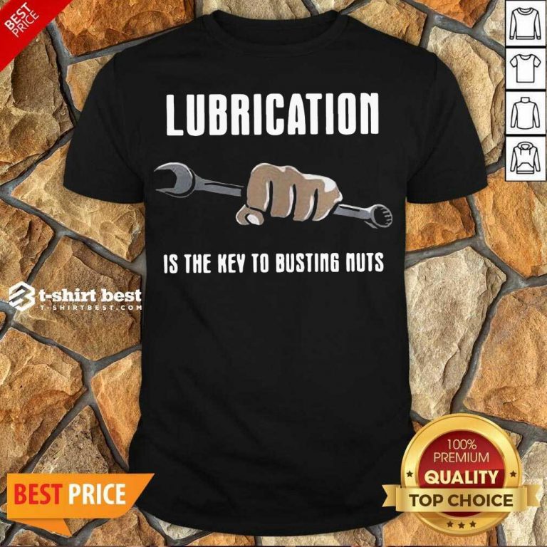 Funny Lubrication Is The Key To Busting Nuts Shirt - Design By 1tees.com