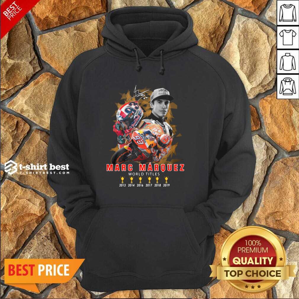 Marc Marquez World Titles 2013 2014 2016 2017 2018 2019 Signature Hoodie - Design By 1tees.com