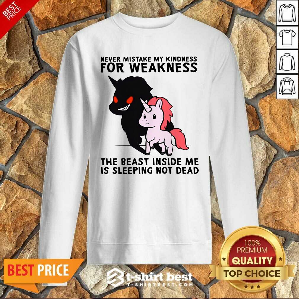 Never Mistake My Kindness For Weakness The Beast Inside Me Is Sleeping Not Dead Sweatshirt - Design By 1tees.com