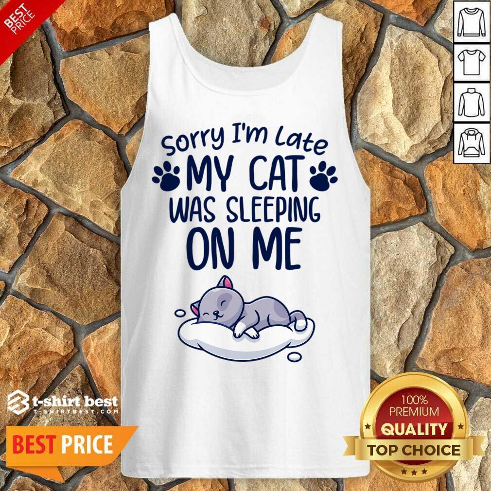 Sorry I'm Late My Cat Sleeping On Me Funny Cat Lovers Gift Tank Top - Design By 1tees.com
