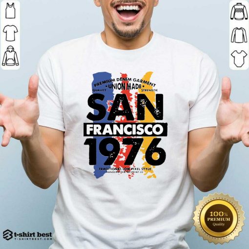 Union Made San Francisco 1976 Shirt - Design By 1tees.com
