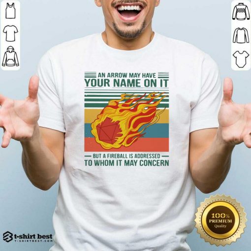 An Arrow May Have Your Name On It But A Fireball Is Addressed To Whom It May Concern Vintage Shirt - Design By 1tees.com