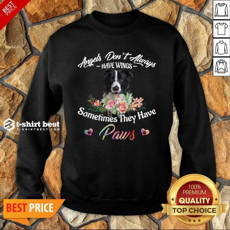 =Angels Don’t Always Have Wings Border Collie Sometimes They Have Paws Sweatshirt - Design By 1tees.com