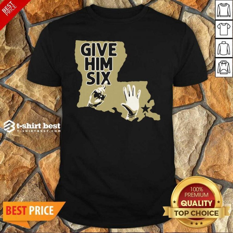 Orleans Saints Give Him Six Shirt - Design By 1tees.com