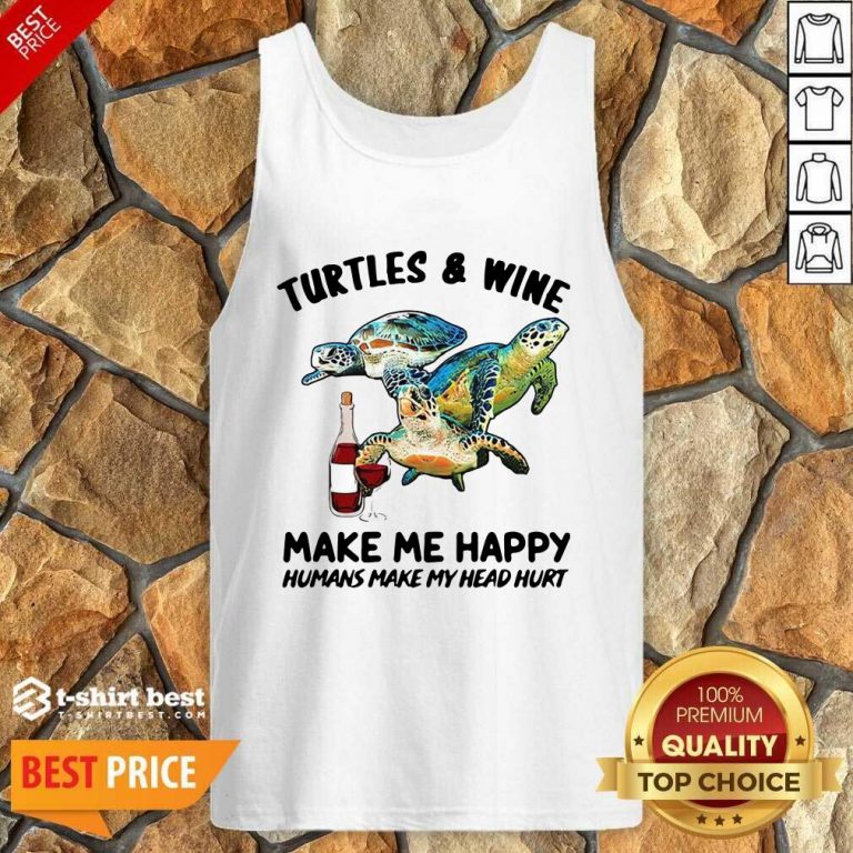 Turtles And Wine Make Me Happy Humans Make My Head Hurt Tank Top - Design By 1tees.com