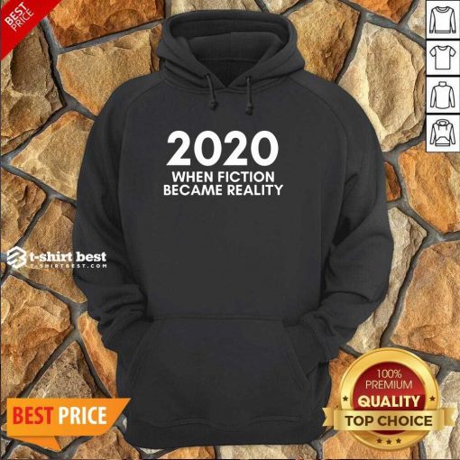 2020 When Fiction Became Reality Quote Hoodie - Design By 1tees.com