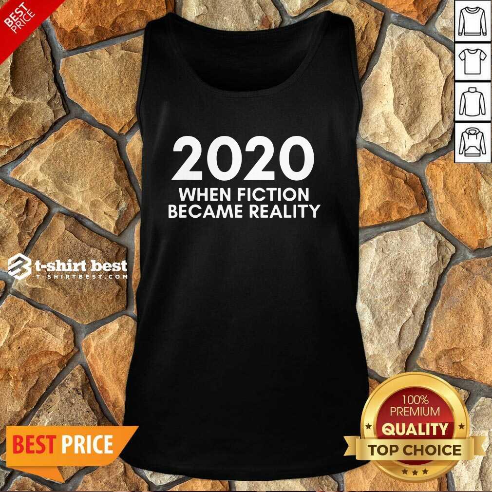  2020 When Fiction Became Reality Quote Tank Top - Design By 1tees.com