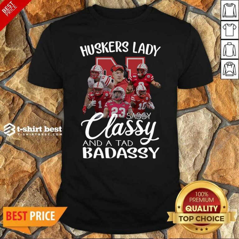 Huskers Lady Sassy Classy And A Tad Badassy Shirt - Design By 1tees.com
