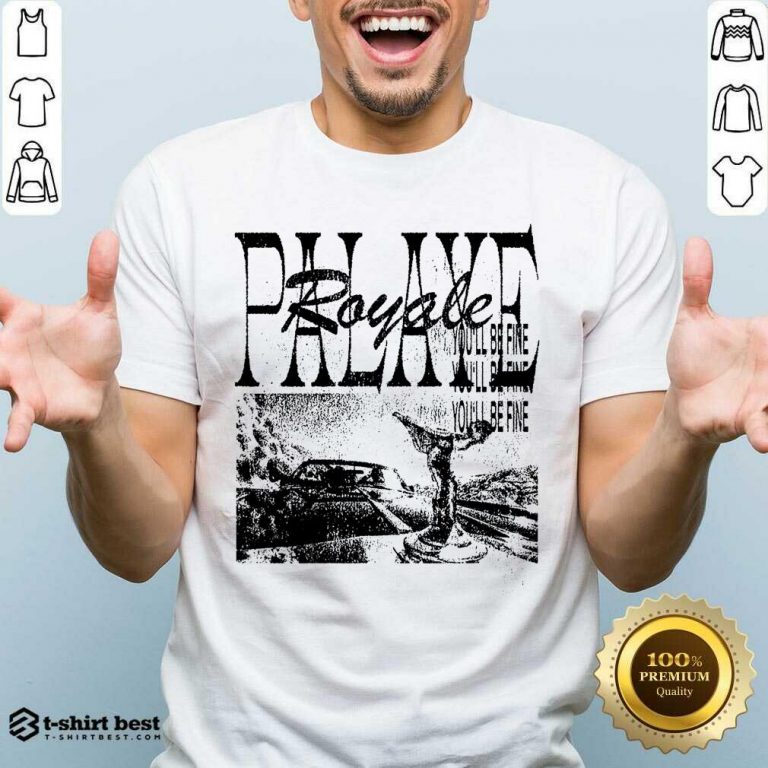 Palaye Royale Merch You’ll Be Fine Shirt - Design By 1tees.com