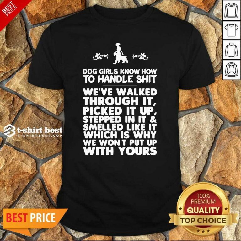 Dog Girls Know How To Handle Shit We Have Walked Through It Shirt - Design By 1tees.com