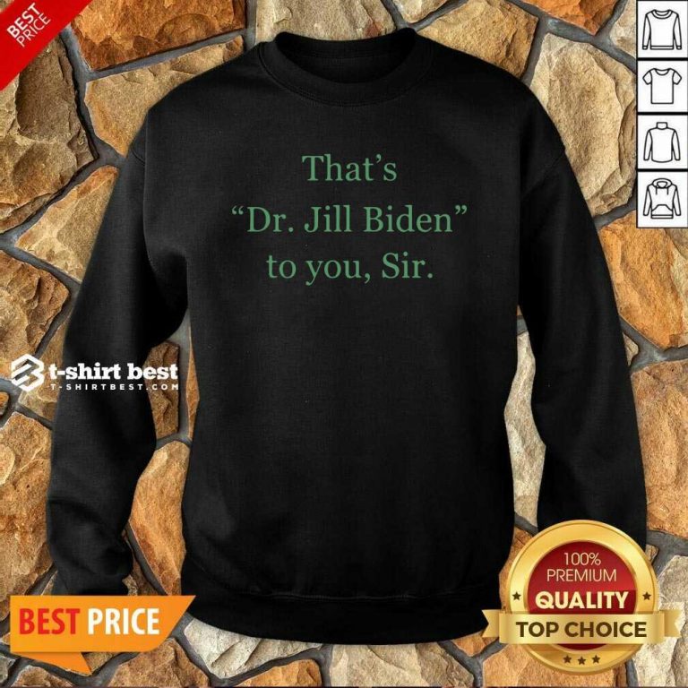 Her Name Is Dr Jill Biden Sweatshirt - Design By 1tees.com