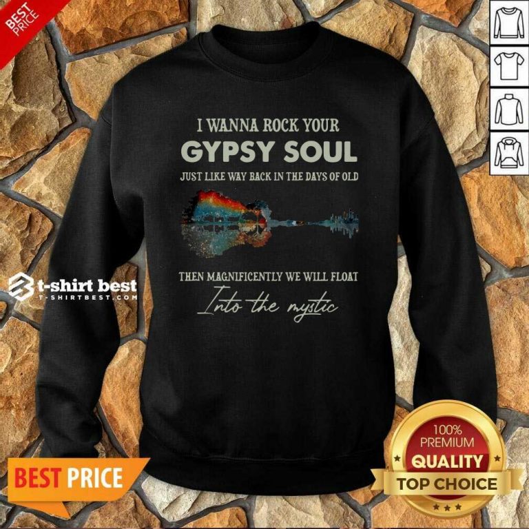 I Wanna Rock Your Gypsy Soul Then Magnificently We Will Float Into The Music Guitar Water Sweatshirt - Design By 1tees.com