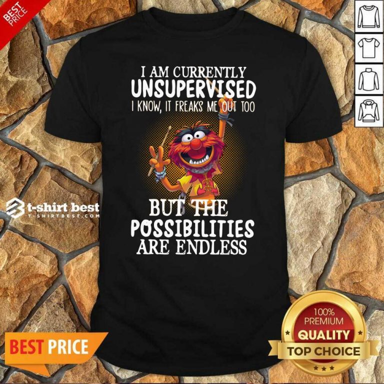Muppets I Am Currently Unsupervised But The Possibilities Are Endless Shirt - Design By 1tees.com