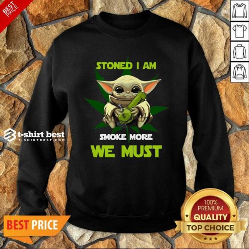 Baby Yoda Stoned I Am Smoke More We Must Cannabis Sweatshirt - Design By 1tees.com