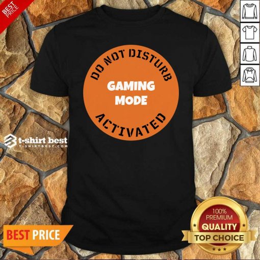 Cgs Technology Gaming Mode Do Not Disturb Activated Shirt - Design By 1tees.com