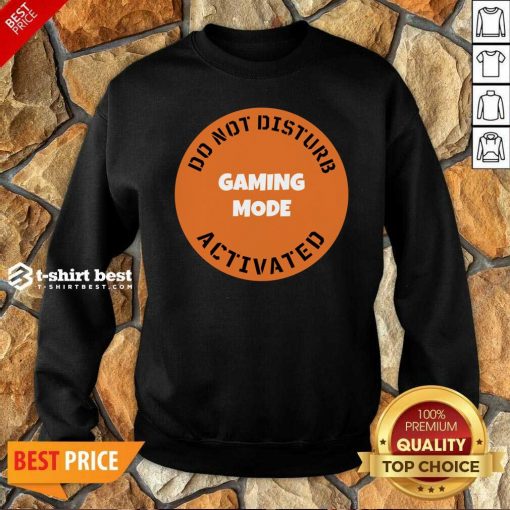 Cgs Technology Gaming Mode Do Not Disturb Activated Sweatshirt - Design By 1tees.com
