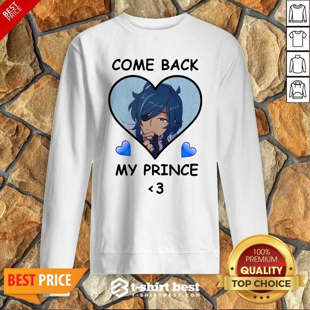 Come Back My Prince Sweatshirt - Design By 1tees.com