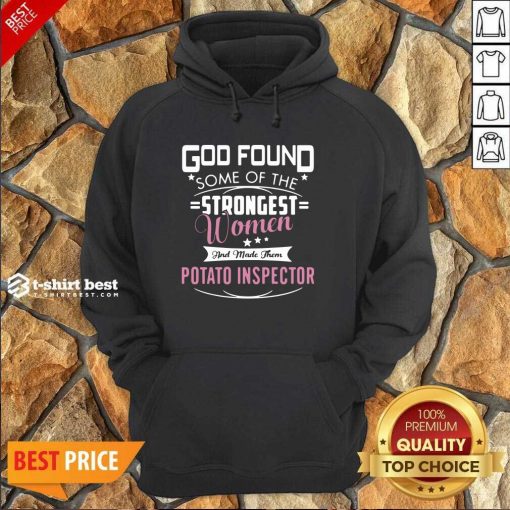 God Found Some Of The Strongest Women And Made Them Potato Inspector Hoodie - Design By 1tees.com