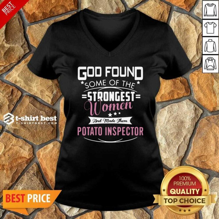 God Found Some Of The Strongest Women And Made Them Potato Inspector V-neck - Design By 1tees.com