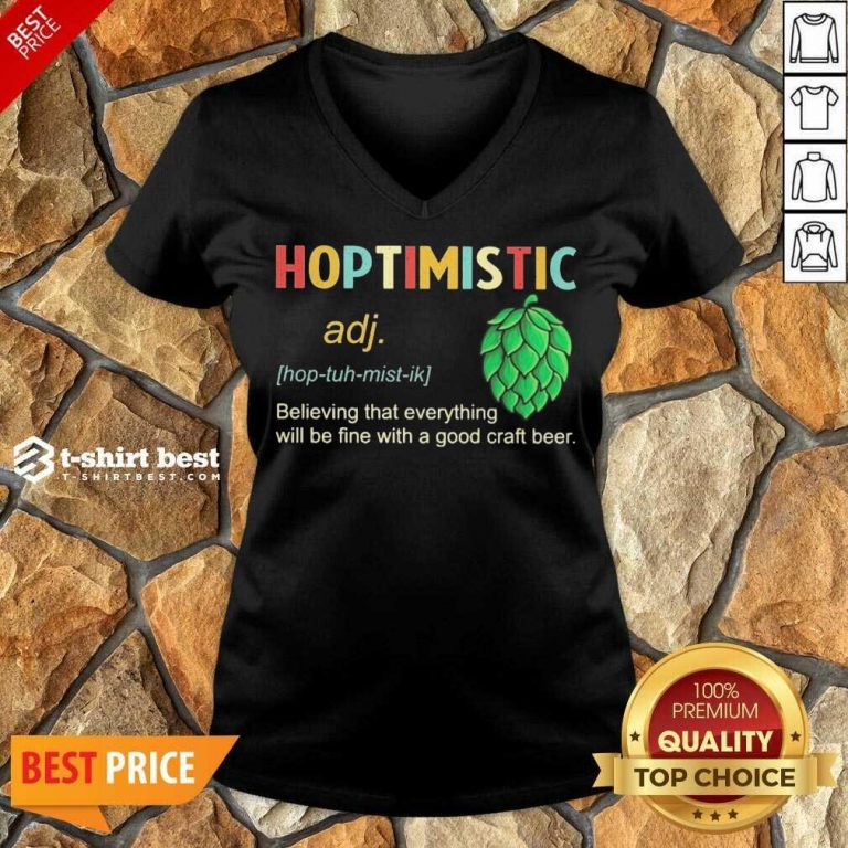 Hoptimistic Believing That Everything Will Be Fine With A Good Craft Beer V-neck- Design By 1tees.com