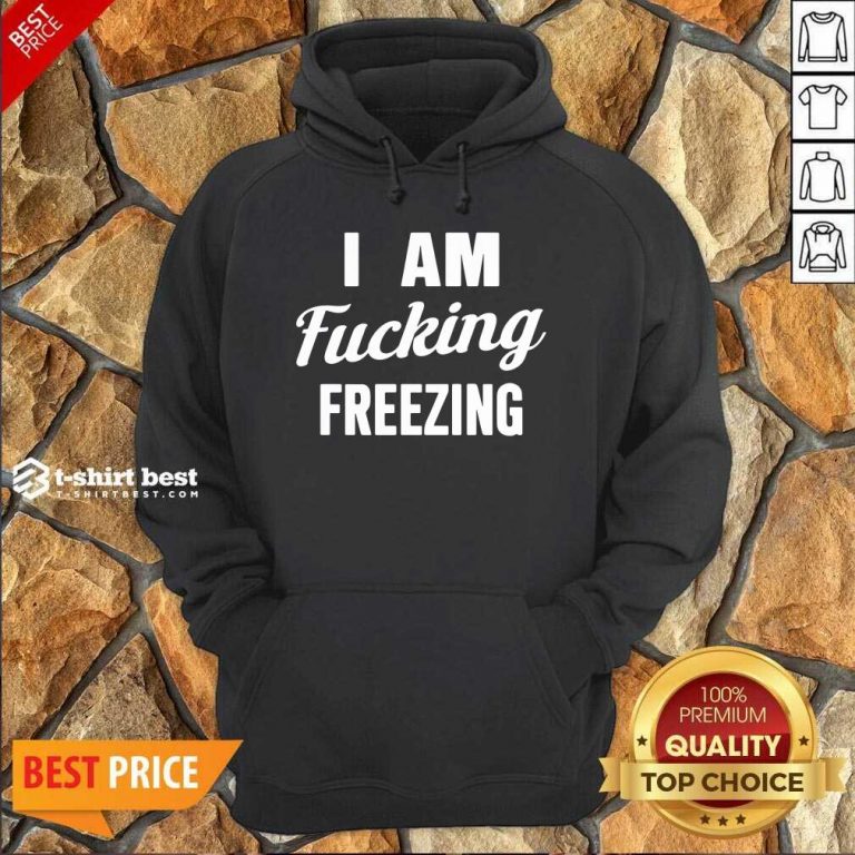 Hot I Am Fuking Freezing Hoodie- Design By 1tees.com