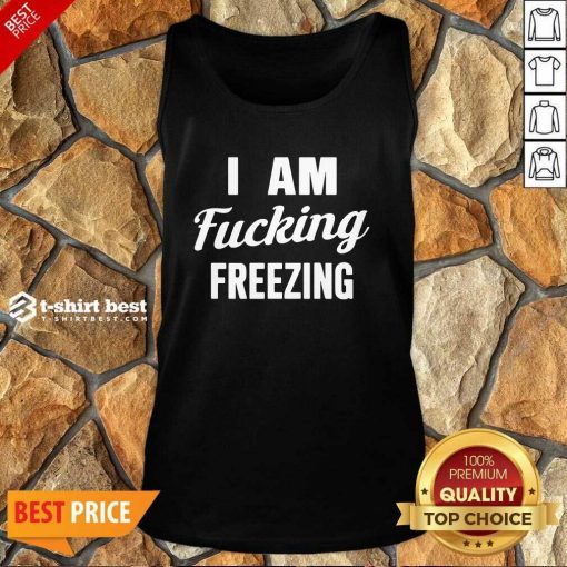 I Am Fuking Freezing Tank Top - Design By 1tees.com