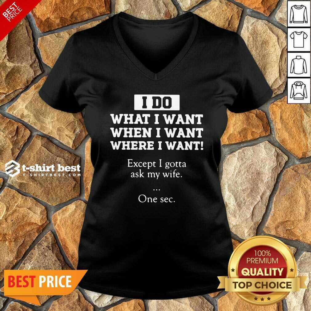I Do What I Want Except I Gotta Ask My Wife One Sec V-neck - Design By 1tees.com