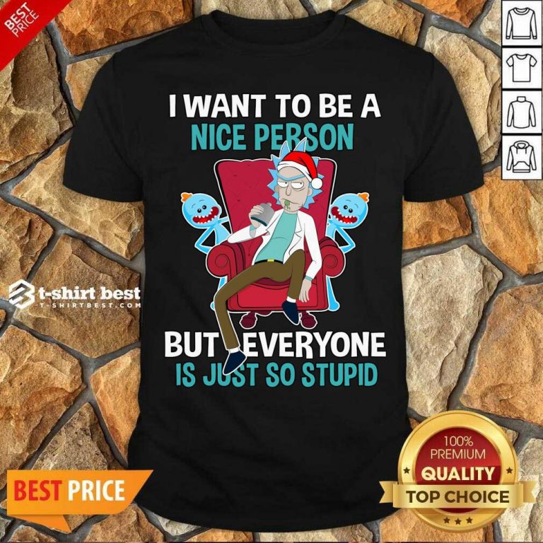Hot I Want To Be A Nice Person But Everyone Is Just So Stupid Santa Rick And Morty Hat Christmas Shirt - Design By 1tees.com