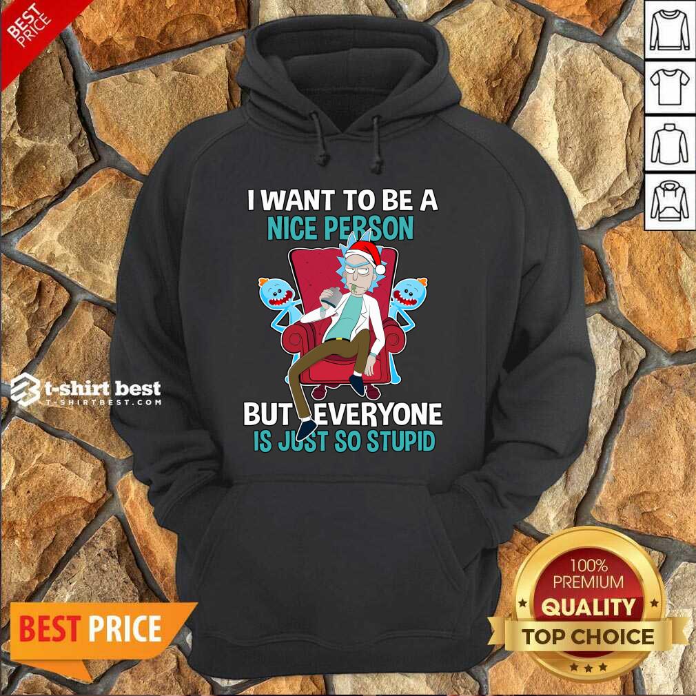 I Want To Be A Nice Person But Everyone Is Just So Stupid Santa Rick And Morty Hat Christmas Hoodie - Design By 1tees.com