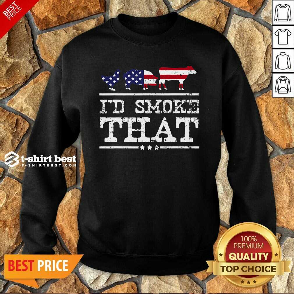 I’d Smoke That Shirt Grilling Meat BBQ Smoker Fathers Day Sweatshirt - Design By 1tees.com